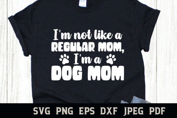 I m Not Like a Regular Mom Dog Mom Review