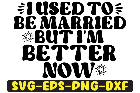 I Used to Be Married but I m Better Svg Review