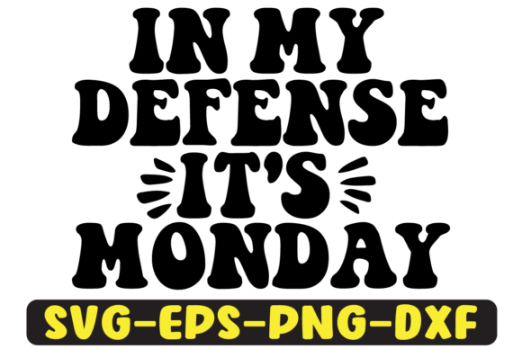 In My Defence It's Monday Svg Design Review