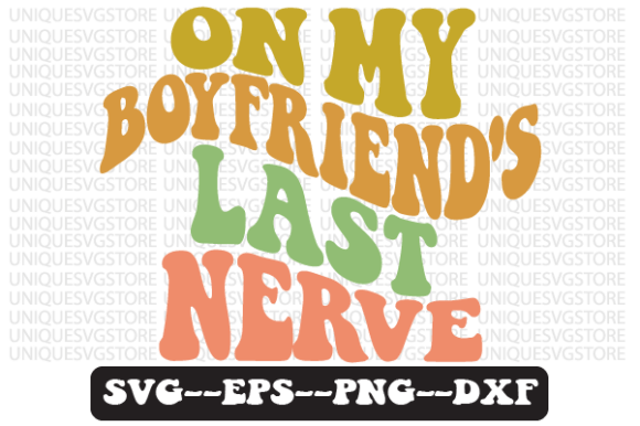 Reviewing On My Boyfriend s Last Nerve Svg Design
