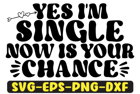Yes I m Single Now is Your Chance Svg Review